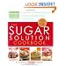 The Sugar Solution Cookbook: More Than 200 Delicious Recipes to Balance Your Blood Sugar Naturally (Preventions)