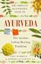 The Complete Illustrated Guide to Ayurveda: The Ancient Indian Healing Tradition