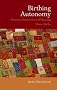 Birthing Autonomy: Women's Experiences of Planning Home Births: Women's Experiences of Home Births