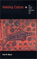 Painting Culture: The Making of an Aboriginal High Art (Objects/Histories)