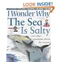 I Wonder Why the Sea is Salty and Other Questions About the Oceans