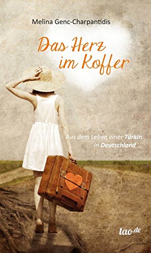 Das Herz im Koffer: Aus dem Leben einer Türkin in Deutschland (German Edition)
