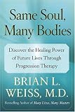 Same Soul, Many Bodies: Discover the Healing Power of Future Lives through Progression Therapy