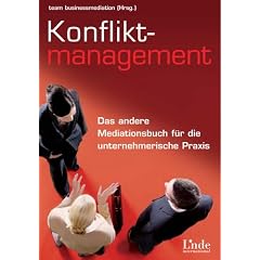 Konfliktmanagement. Das andere Mediationsbuch f�r die unternehmerische Praxis