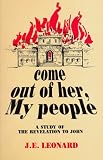 Come Out of Her, My People: A Study of the Revelation to John J. E. Leonard