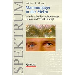 Mammutj�ger in der Metro: Wie das Erbe der Evolution unser Denken und Verhalten pr�gt