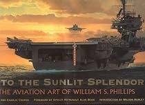 Into the Sunlit Splendor: The Aviation Art of William S. Phillips