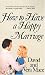 How to Have a Happy Marriage