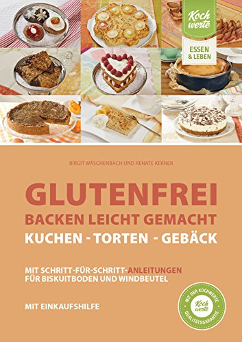 Glutenfrei backen leicht gemacht - Kuchen, Torten und Gebäck: Mit Einkaufshilfe (German Edition)