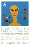 They Know Us Better Than We Know Ourselves: The History and Politics of Alien Abduction