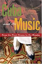 Cuba and Its Music: From the First Drums to the Mambo
