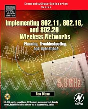 implementing 802.11. 802.16. and 802.20 wireless networks: planning. troubleshooting. and operations (communications engineering) - ron olexa