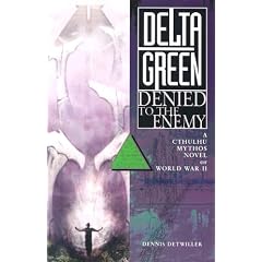 Delta Green: Denied to the Enemy (A Call of Cthulhu Mythos Novel of World War II)