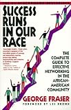 Success Runs in Our Race: The Complete Guide to Effective Networking in the African American Community