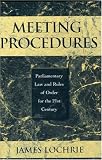 Meeting Procedures: Parliamentary Law and Rules of Order for the 21st Century