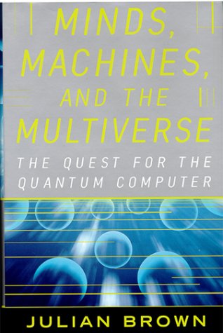 minds machines and the multiverse the quest for the quantum computer