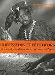 Gu�risseurs et f�ticheurs : La m�deci...