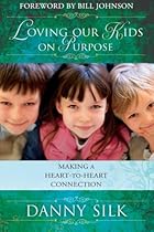 Loving Our Kids On Purpose: Making A Heart-To-Heart Connection Loving Our Kids On Purpose: Making A Heart-To-Heart Connection