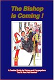 The Bishop Is Coming!: A Practical Guide for Bishops and Congregations