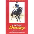 Feeling Dressage: How to Achieve Harmony With Your Horse by Ruth Sabine Schaefer