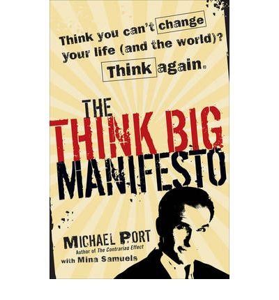 [ The Think Big Manifesto: Think You Can't Change Your Life (and the World?) Think Again. ] By Port, Michael ( Author ) [ 2009 ) [ Hardcover ]
