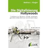 Die Digitalisierung Hollywoods: Zu Koh�renz von �konomie-, Technik- und �sthetikgeschichte und der Rolle von Industrial Light & Magicvon "Mathias J. Ringler"