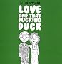 Love and that f***ing duck
