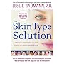 The Skin Type Solution: A Revolutionary Guide to Your Best Skin Ever