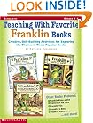Teaching With Favorite Franklin Books: Creative, Skill-Building Activities for Exploring the Themes in These Popular Books