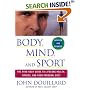 Body, Mind, and Sport: The Mind-Body Guide to Lifelong Health, Fitness, and Your Personal Best