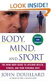 Body, Mind, and Sport: The Mind-Body Guide to Lifelong Health, Fitness, and Your Personal Best