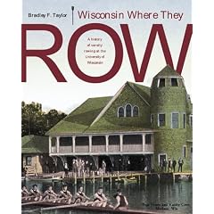 Wisconsin Where They Row: A History of Varsity Rowing