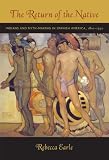 The Return of the Native: Indians and Myth-Making in Spanish America, 1810–1930