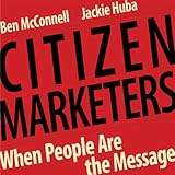Citizen Marketers: When People Are the Message