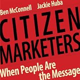 Citizen Marketers: When People Are the Message (Unabridged)