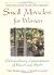 Small Miracles for Women: Extraordinary Coincidences of Heart and Spirit