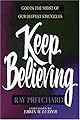 Keep Believing: God in the Midst of Our Deepest Struggles