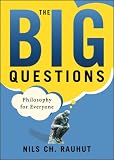 The Big Questions: Philosophy for Everyone (for Sourcebooks, Inc.)