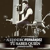 Alejandro Fern&Atilde;&iexcl;ndez T&Atilde;&ordm; Sabes Quien