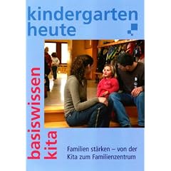 Kindergarten heute - Familien staerken - von der Kita zum Familienzentrum