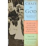Crazy for God: How I Grew Up as One of the Elect, Helped Found the Religious Right, and Lived to Take All (or Almost All) of It Back