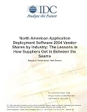 Review IDC Research  / North American Application Deployment Software 2004 Vendor Shares by Industry: The Lessons in How Suppliers Get in Between the Seams