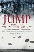 JUMP: INTO THE VALLEY OF THE SHADOW: The War Memories of Dwayne Burns Communications Sergeant-508th P.I.R.