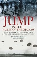 JUMP: INTO THE VALLEY OF THE SHADOW: The War Memories of Dwayne Burns Communications Sergeant-508th P.I.R.