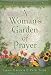 Book A Woman's Garden of Prayer: Cultivating Intimacy With God Through Prayer