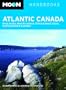 Moon Atlantic Canada: Nova Scotia, New Brunswick, Prince Edward Island, Newfoundland and Labrador (Moon Handbooks)