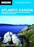 Moon Atlantic Canada: Nova Scotia, New Brunswick, Prince Edward Island, Newfoundland and Labrador (Moon Handbooks)