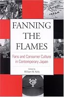 Fanning the Flames: Fans and Consumer Culture in Contemporary Japan (Suny Series in Japan in Transition)