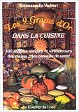 Les 9 Grains d'or dans la cuisine : 400 recettes simples et savoureuses, des menus et des conseils de santé