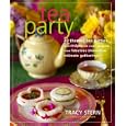 Tea Party: 20 Themed Tea Parties with Recipes for Every Occasion, from Fabulous Showers to Intimate Gatherings
